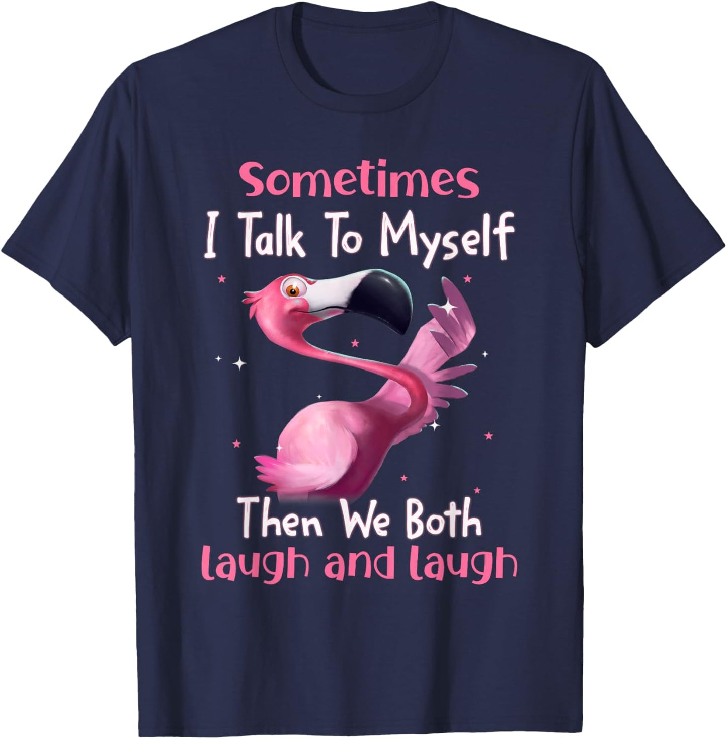 Sometimes I Talk To Myself Then We Both Laugh Flamingo Lover T-Shirt - T-Shirt | Navy