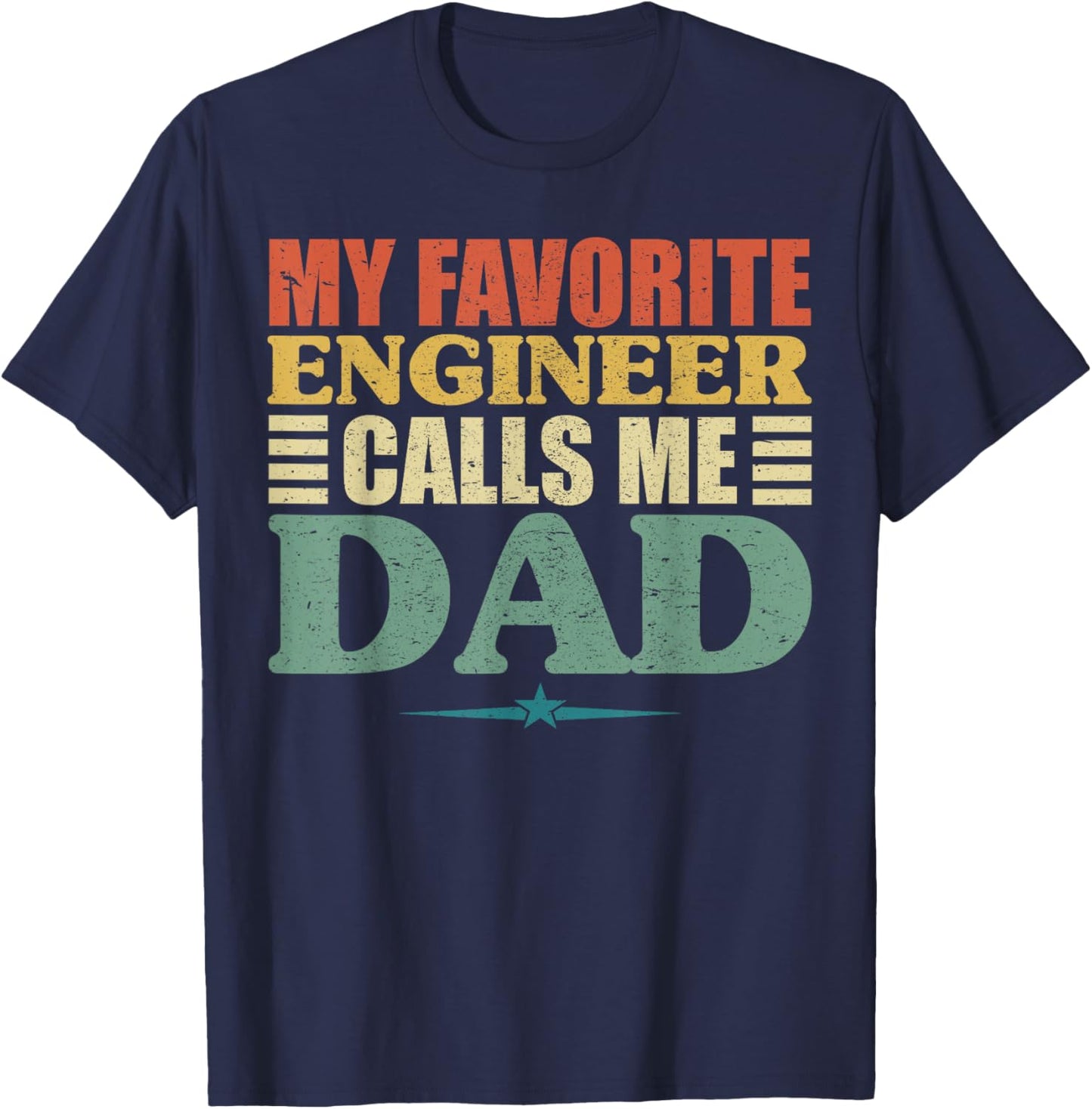 My Favorite Engineer Calls Me Dad Shirt, Fathers Day T-Shirt - T-Shirt | Navy