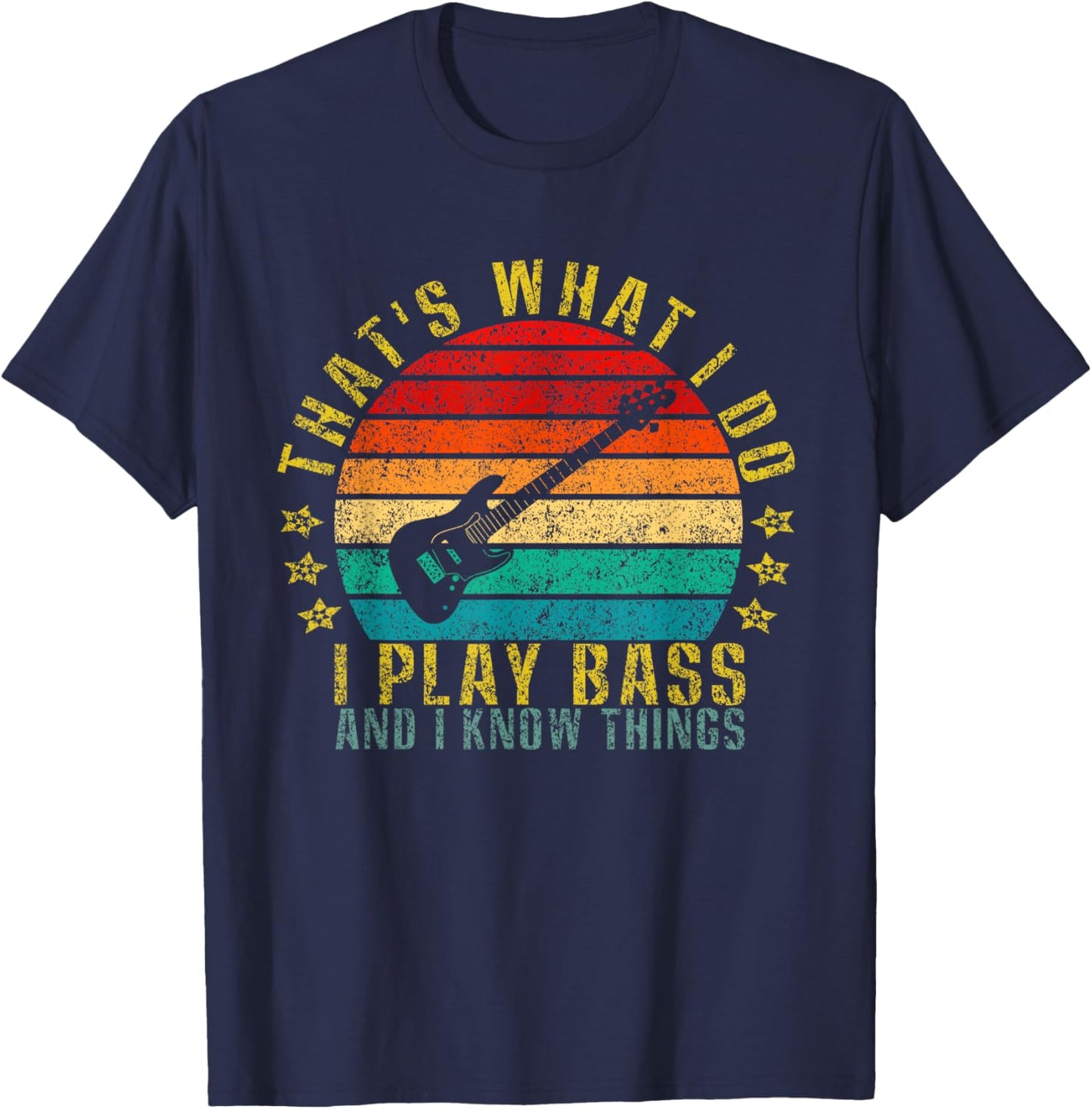 That's What I Do I Play Bass And I Know Things Funny T-Shirt - T-Shirt | Navy