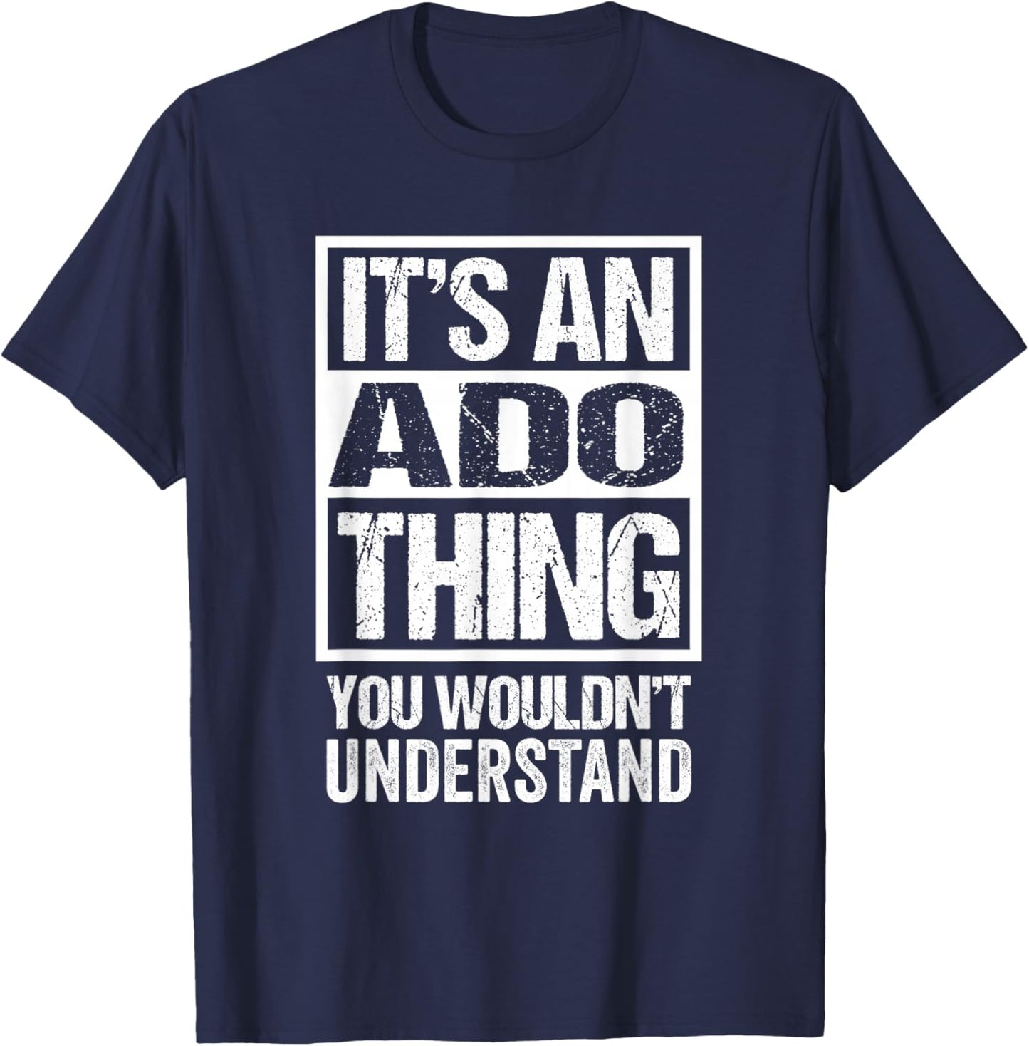 It's an ADO Thing You Wouldn't Understand T-Shirt - T-Shirt | Navy
