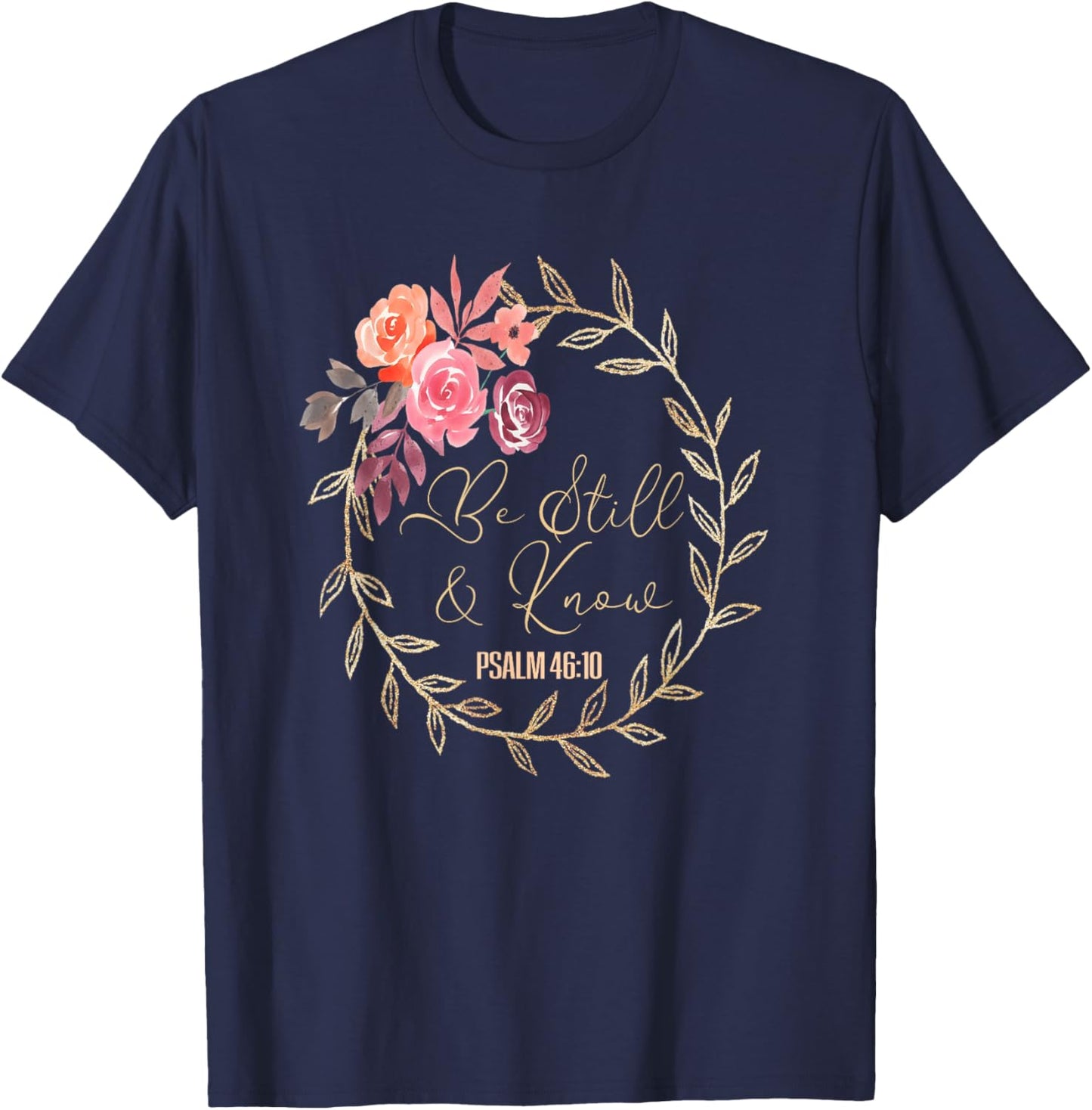 Scripture Bible Verse T S Be Still and Know That I Am God T T-Shirt - T-Shirt | Navy