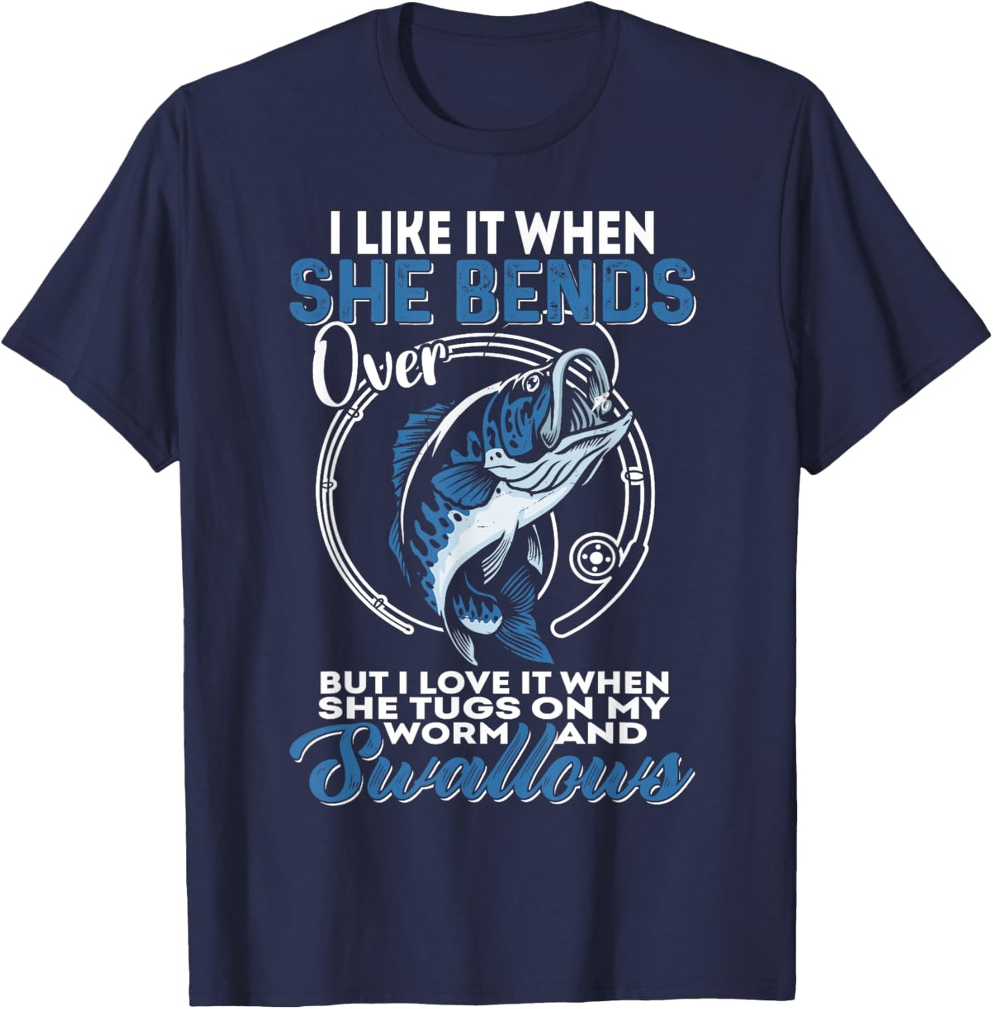 Man I Love Fishing | I Like It When She Bends Over Fishing T-Shirt - T-Shirt | Navy