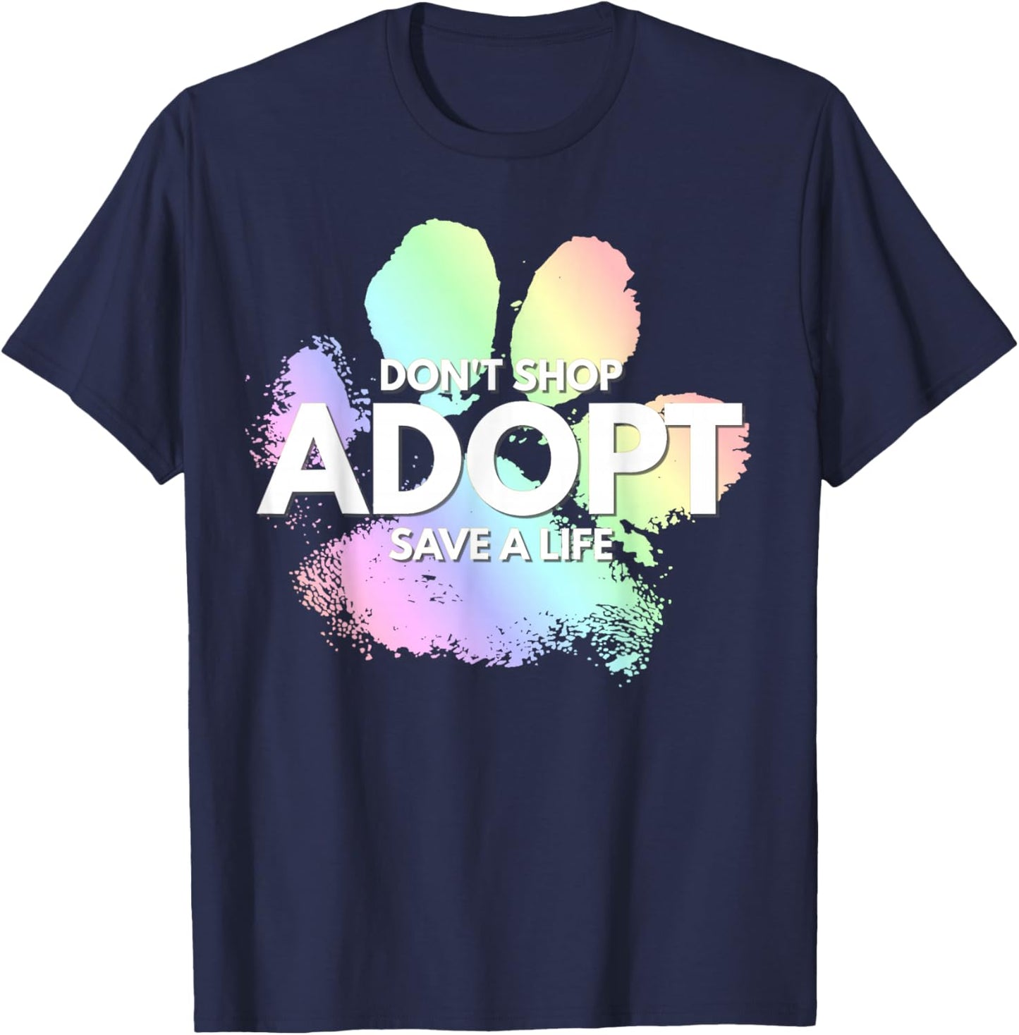 Do Not Shop, Adopt. Dog Cat, Animal Rights Lover T-Shirt - T-Shirt | Navy