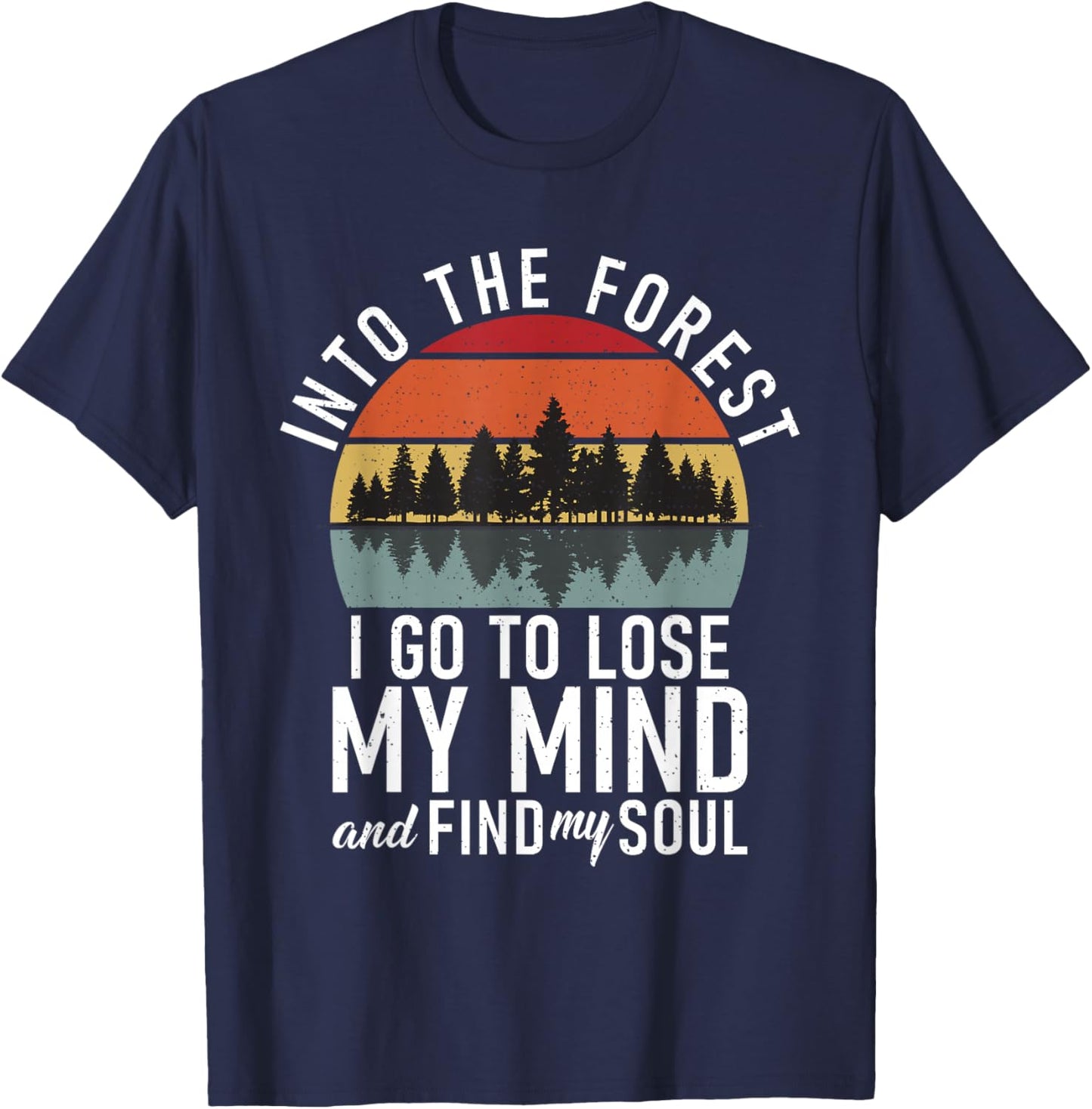 Into the Forest i go to lose my Mind Adventure Hiking Woods T-Shirt - T-Shirt | Navy
