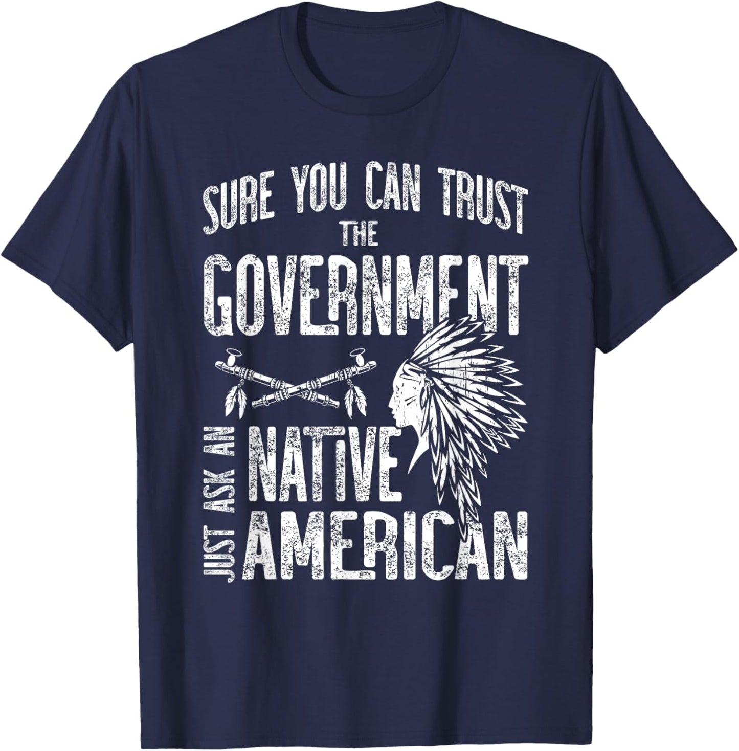Sure You Can Trust The Government Ask an Native American Small T-Shirt - T-Shirt | Navy