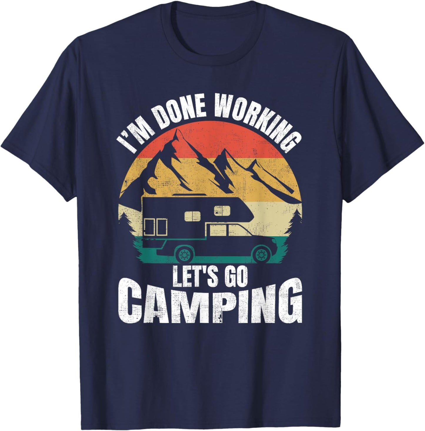 I'm Done Working Let's Go Funny Camping Truck Camper T-Shirt - T-Shirt | Navy