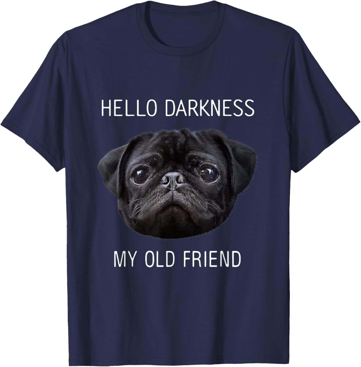 Hello Darkness My Old Friend Funny Pug Shirt Pug Lovers T-Shirt - T-Shirt | Navy