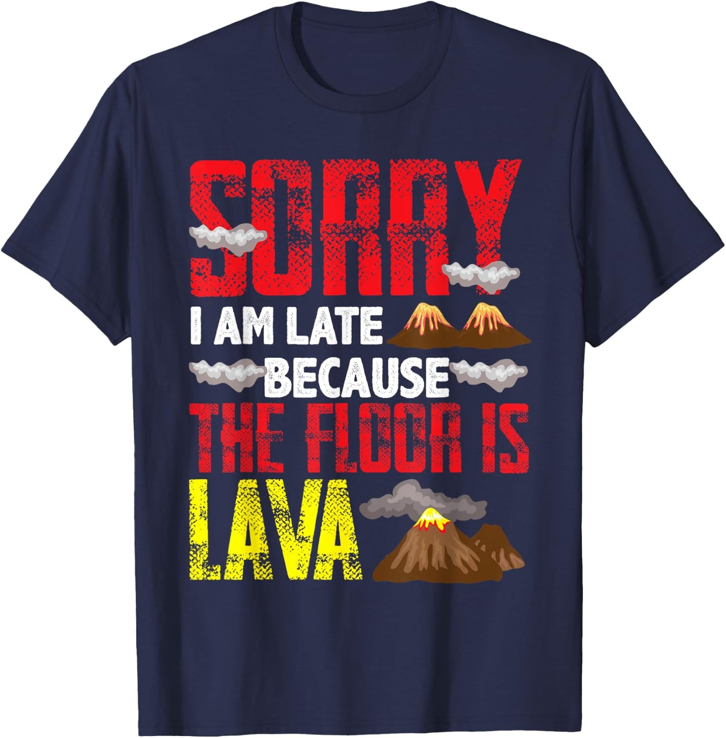 Volcano Boys Girls Sorry I Am Late Because The Floor Is Lava T-Shirt - T-Shirt | Navy