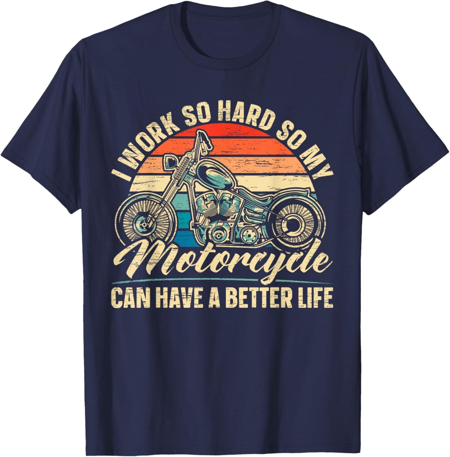 I Work So Hard So My Motorcycle Can Have A Better Life Biker T-Shirt - T-Shirt | Navy