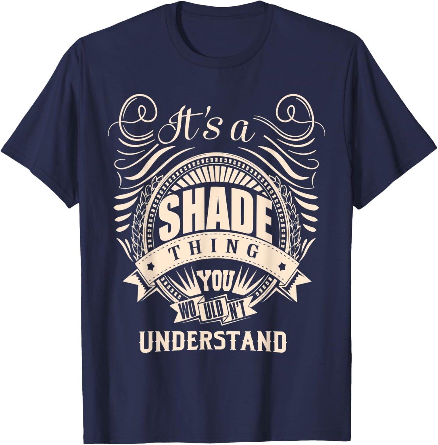 It is a SHADE Thing You Wouldn't Understand Gifts T-Shirt - T-Shirt | Navy