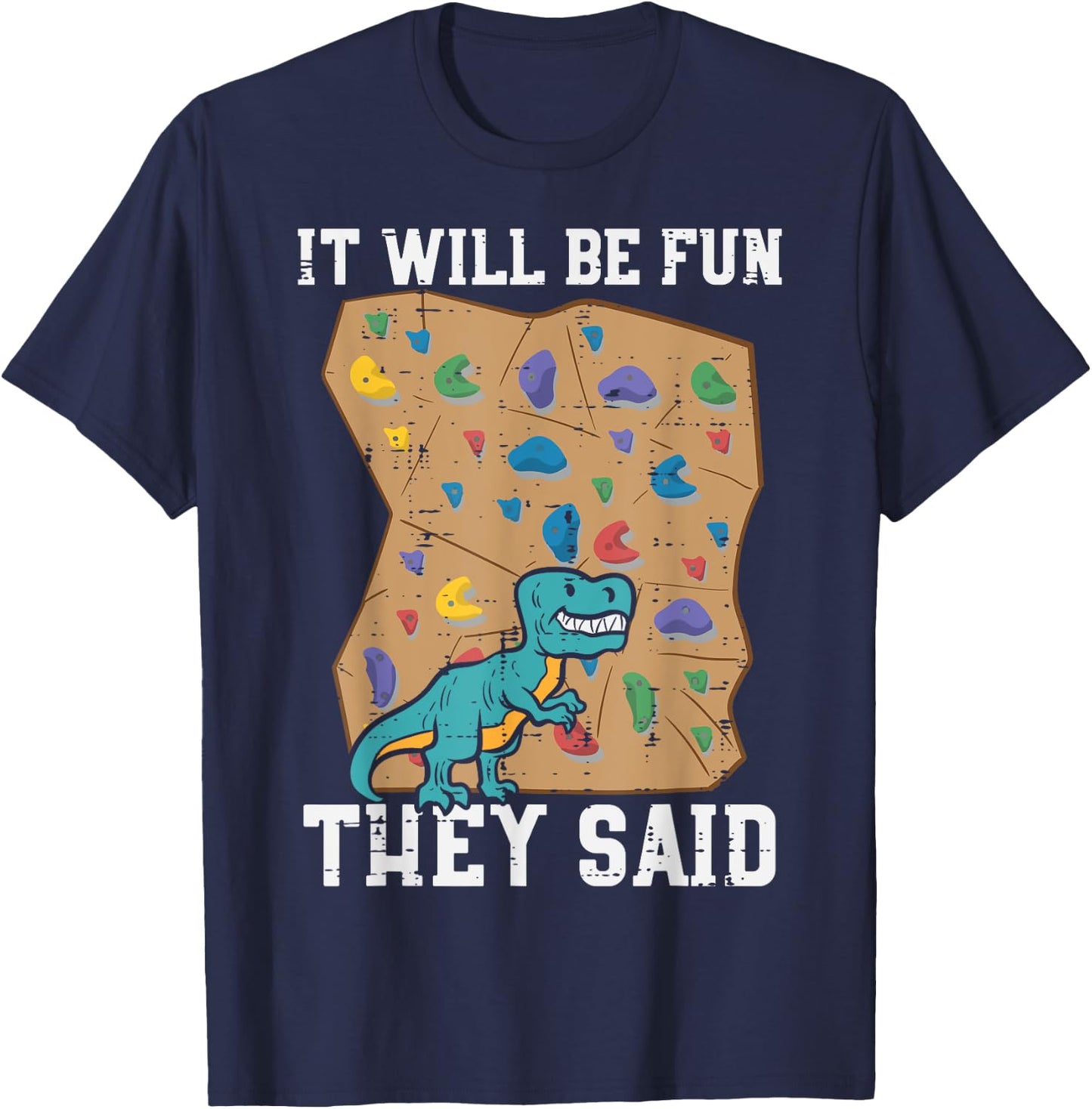 Climbing Dino It Will Be Fun They Said Rock Climber Boys Men T-Shirt - T-Shirt | Navy