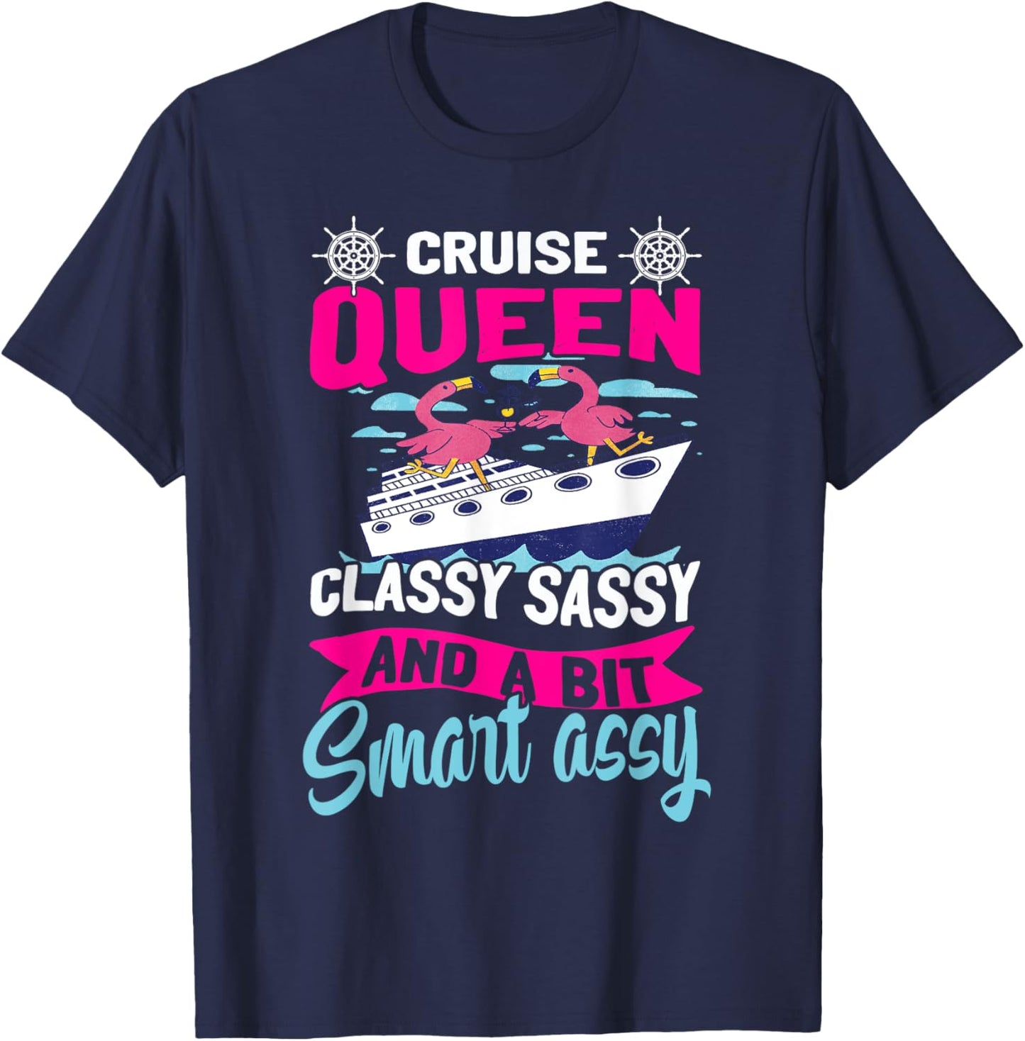 Funny Cruising Cruise Queen Classy Sassy Smart Assy T-Shirt - T-Shirt | Navy