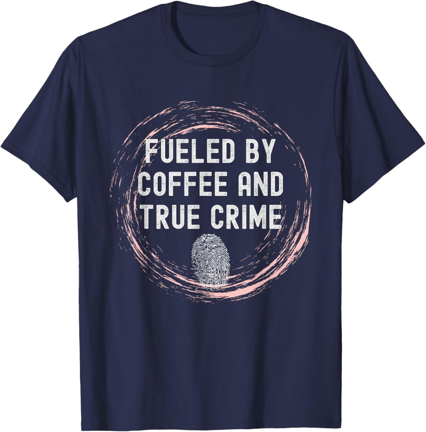 Fueled By Coffee And True Crime Coffee Lover T-Shirt - T-Shirt | Navy