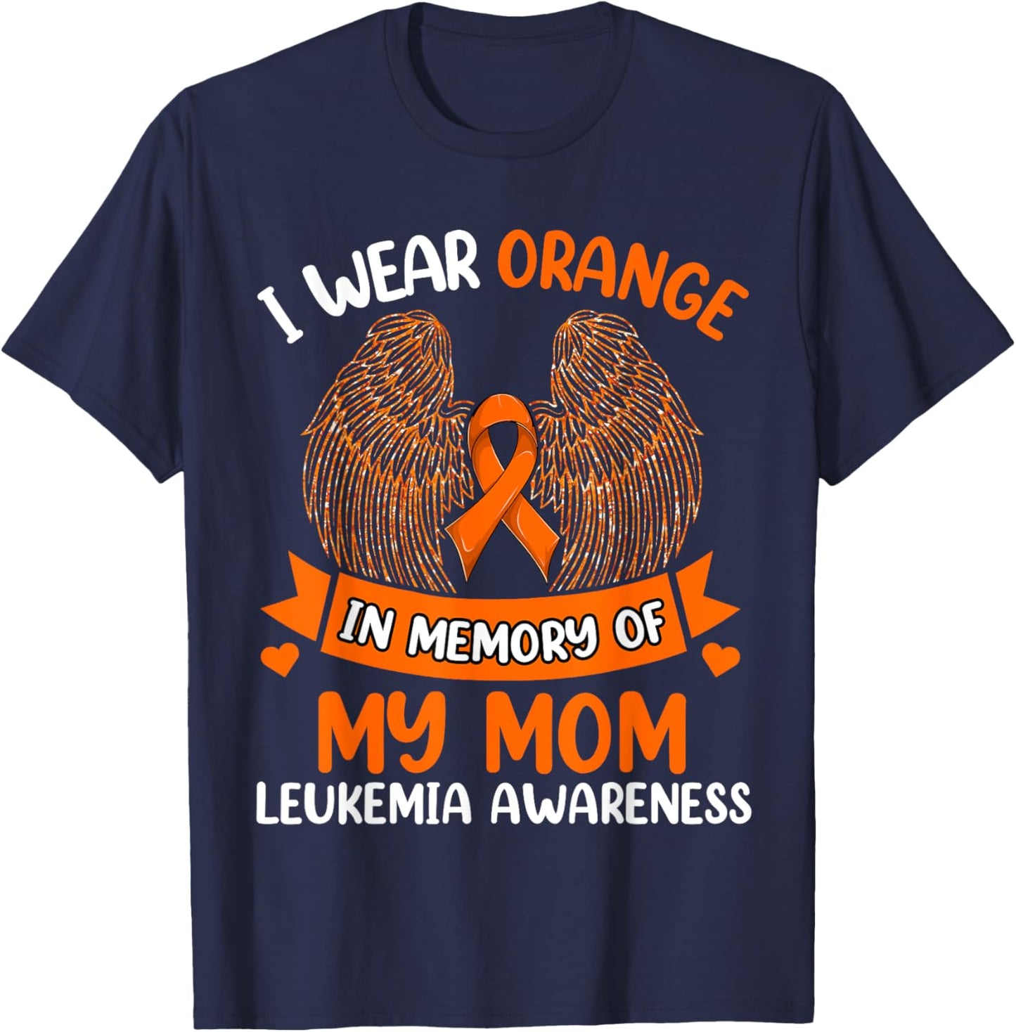 Wings Leukemia Shirt, I Wear Orange In Memory Of My Mom T-Shirt - T-Shirt | Navy