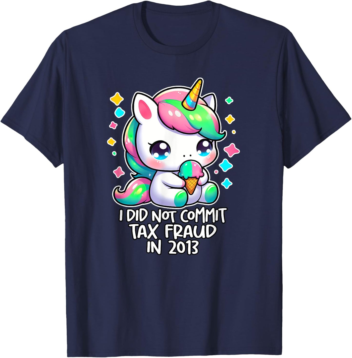 I DID NOT COMMIT TAX FRAUD IN 2013 Ironic Funny Tax Evasion T-Shirt - T-Shirt | Navy
