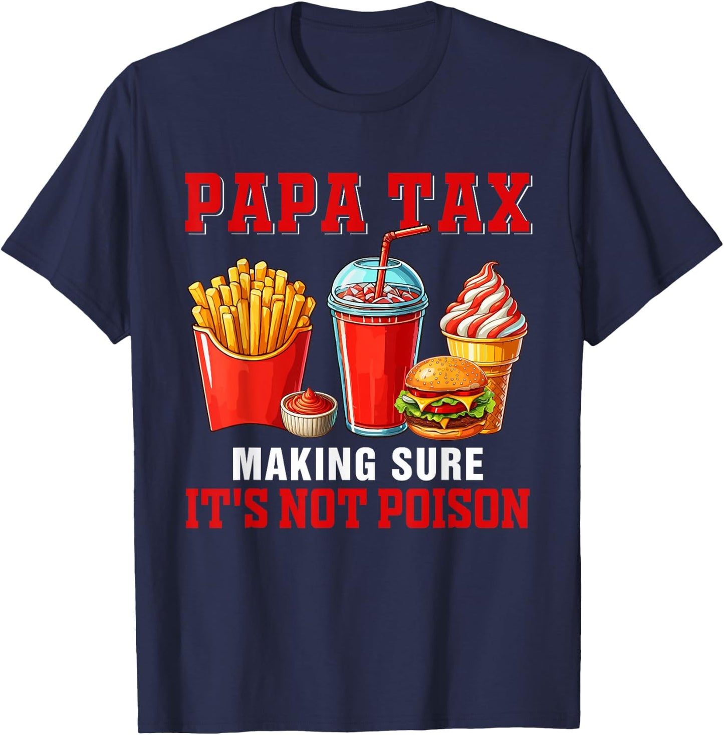 Papa Funny Joke Tax Making Sure It's Not Poison Fast Food T-Shirt - T-Shirt | Navy