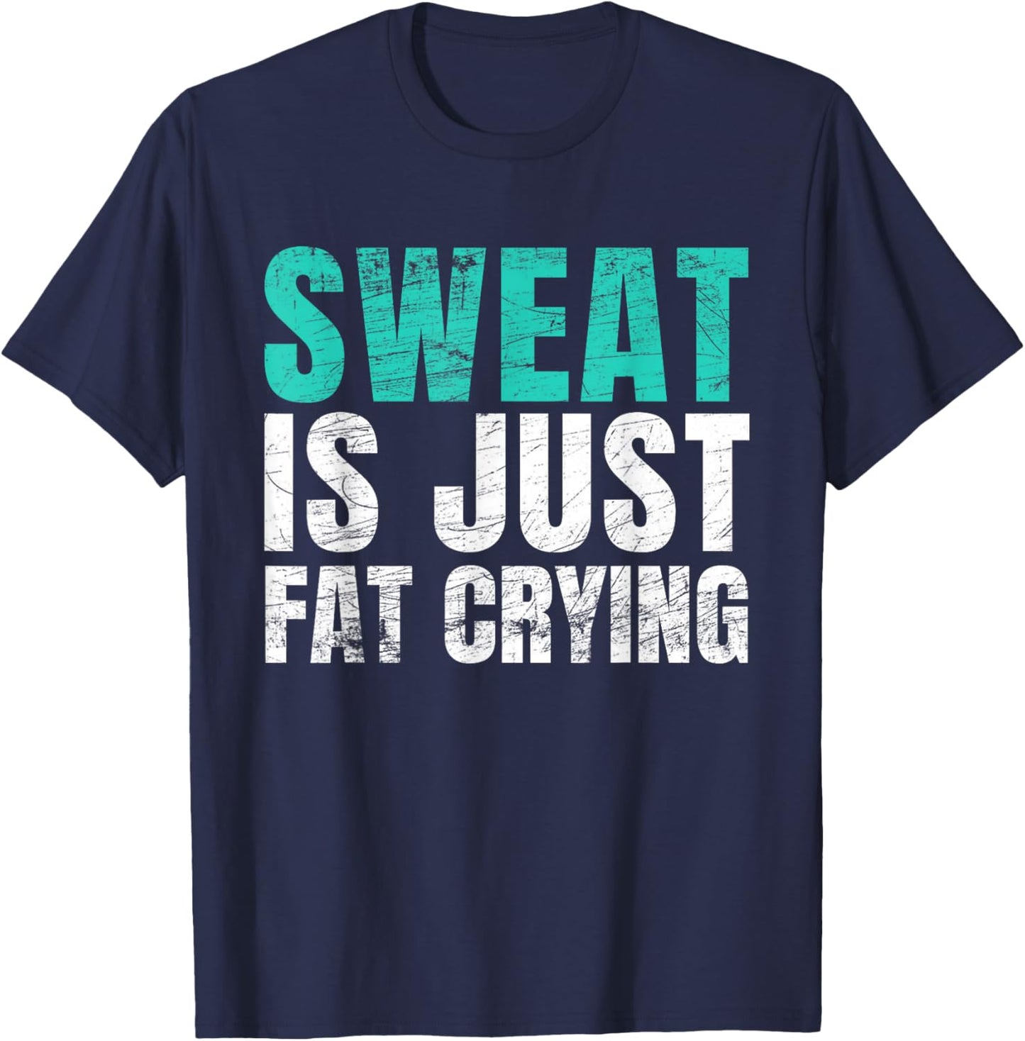 Sweat Is Just Fat Crying Funny Workout Gym T-Shirt - T-Shirt | Navy