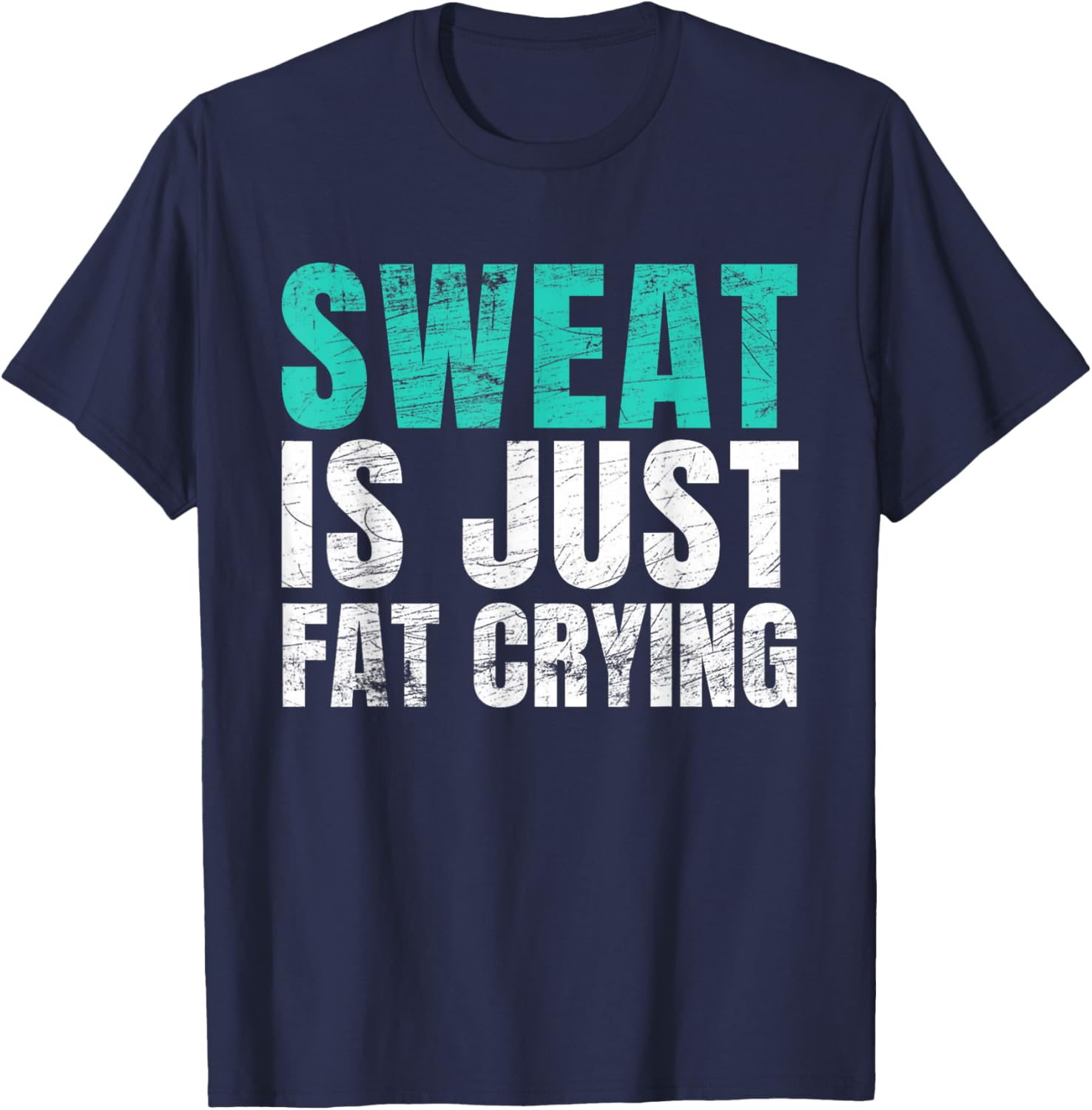 Sweat Is Just Fat Crying Funny Workout Gym T-Shirt - T-Shirt | Navy