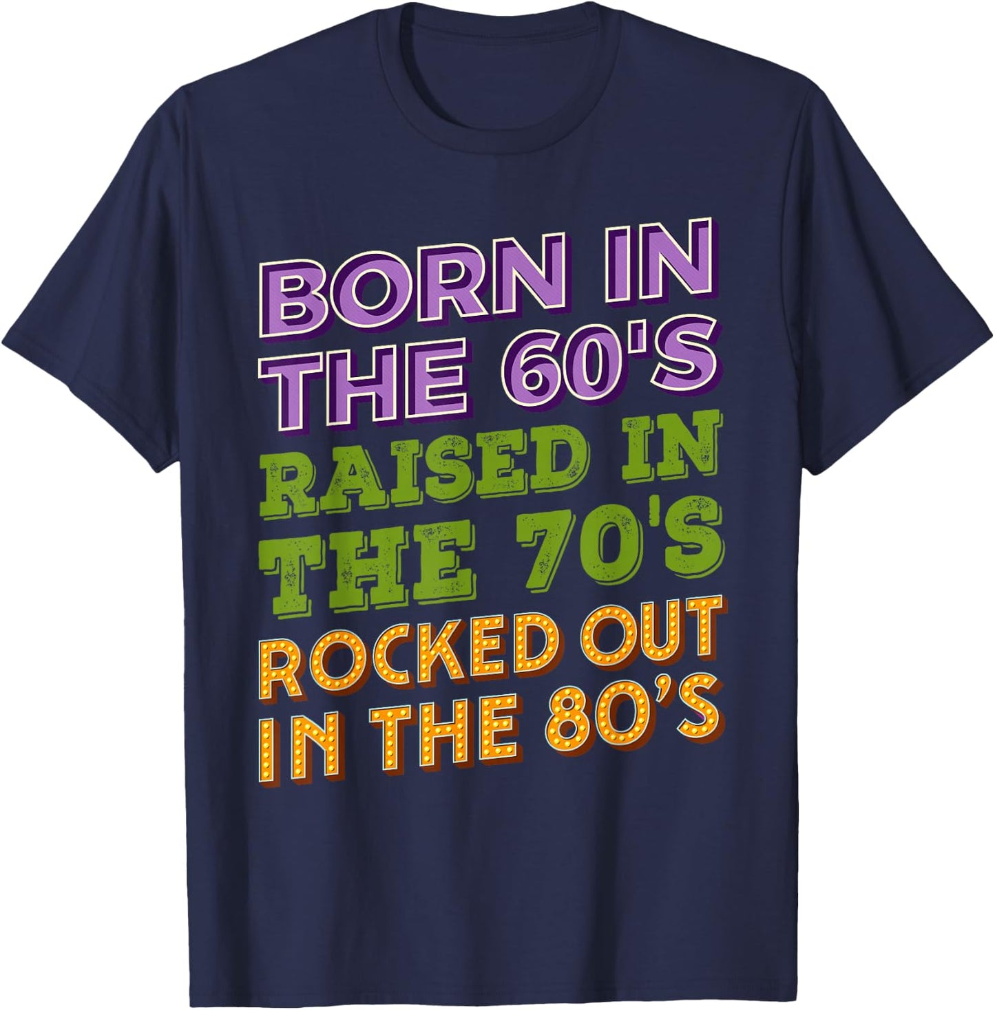 Born in 60's Raised in 70's Rocked Out 80's Music Generation T-Shirt - T-Shirt | Navy