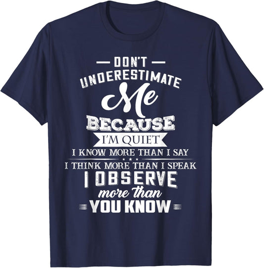 Don’t Underestimate Me Because I’m Quiet I Know More Than T-Shirt - T-Shirt | Navy