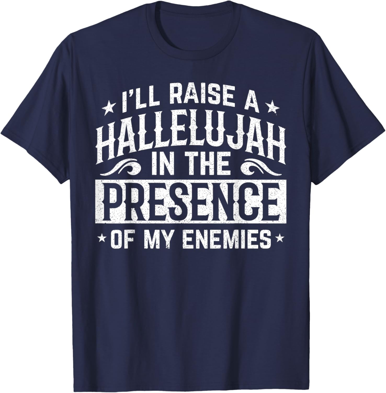 I'll Raise A Hallelujah In The Presence Of My Enemies T-Shirt - T-Shirt | Navy