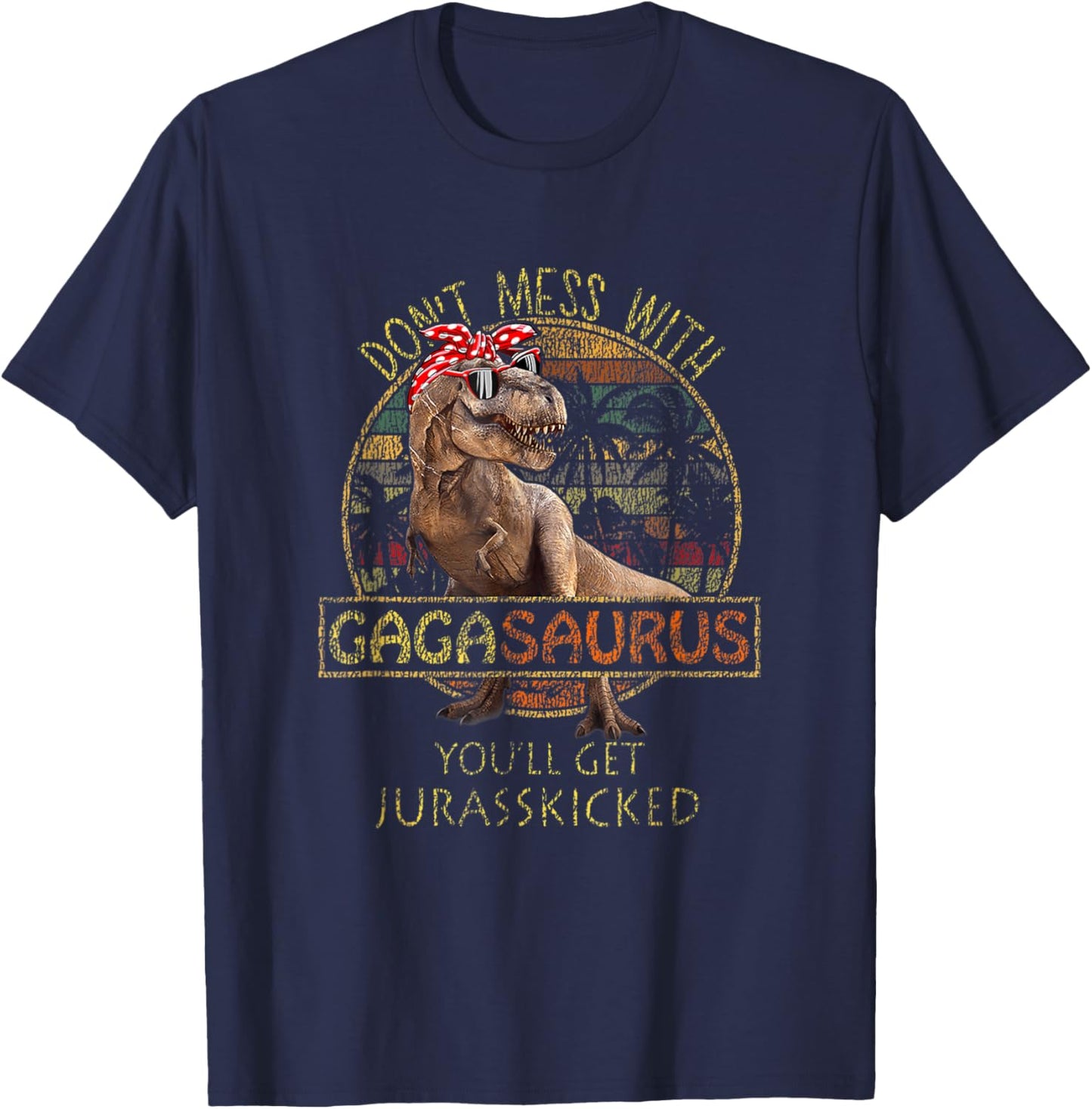 Don't Mess With Gagasaurus You'll Get Jurasskicked T-Shirt - T-Shirt | Navy
