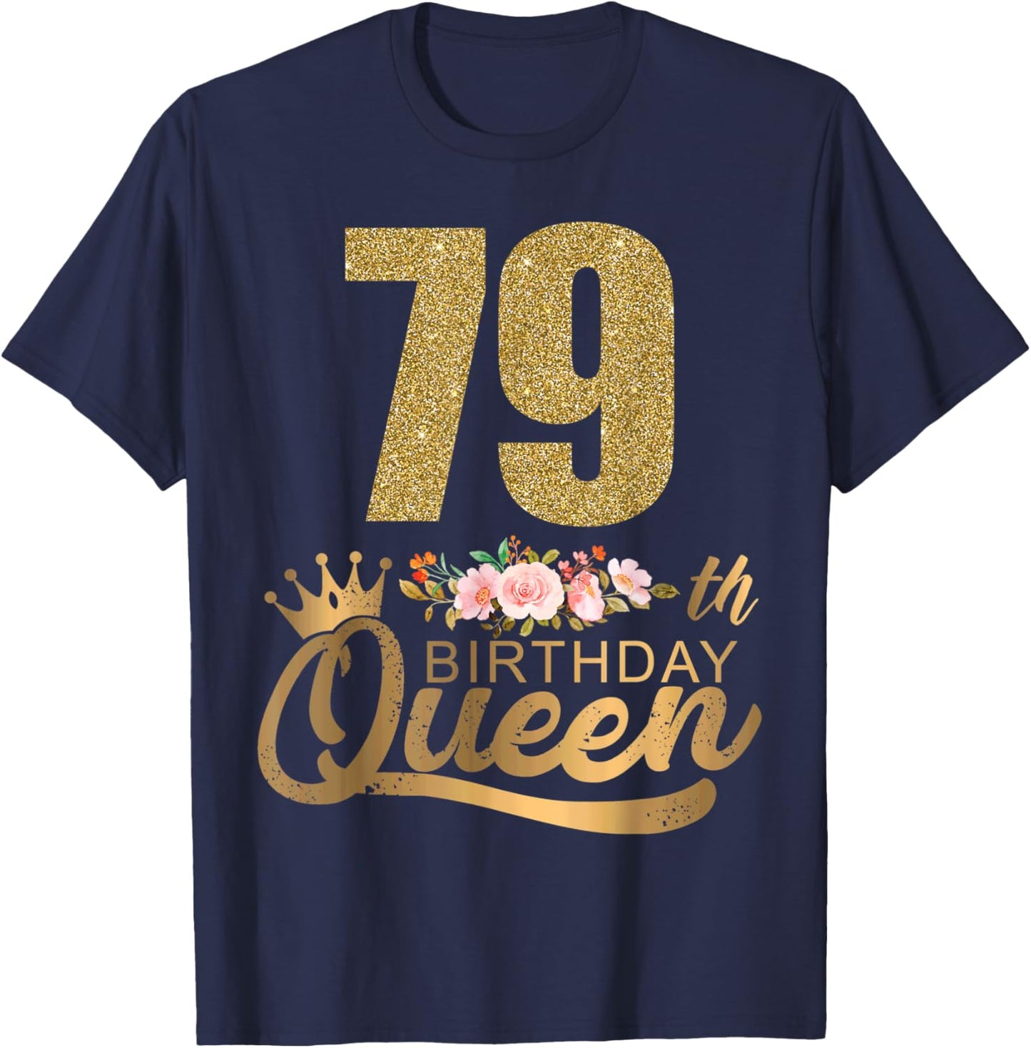 Queen Birthday 79th Crown Birthday Party 79 Year Old Floral T-Shirt - T-Shirt | Navy