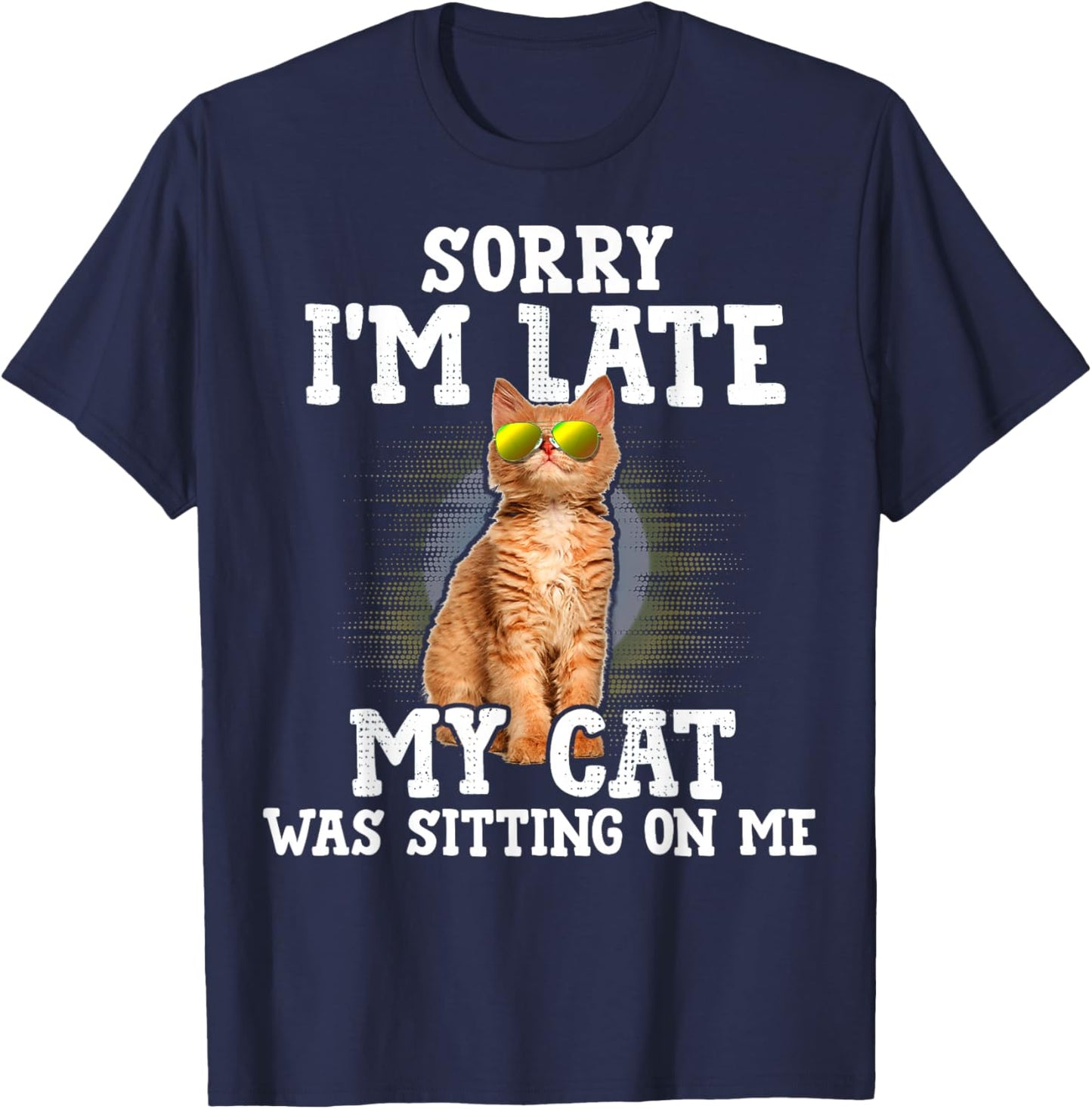 Sorry I'm Late My Cat Was Sitting On Me Orange Tabby Cats T-Shirt - T-Shirt | Navy