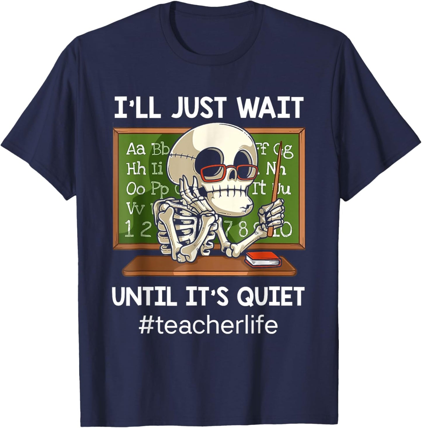 I'll Just Wait Until It's Quiet Funny Sarcastic Teacher T-Shirt - T-Shirt | Navy