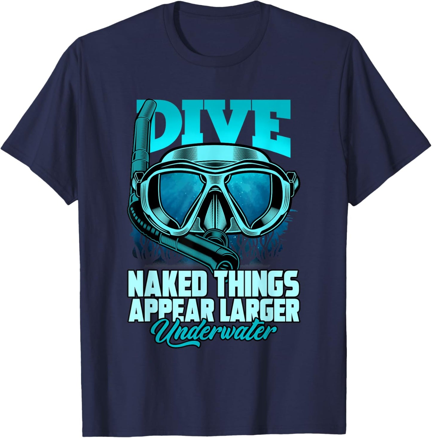 Dive Naked Things Appear Larger Underwater Surprise T-Shirt - T-Shirt | Navy