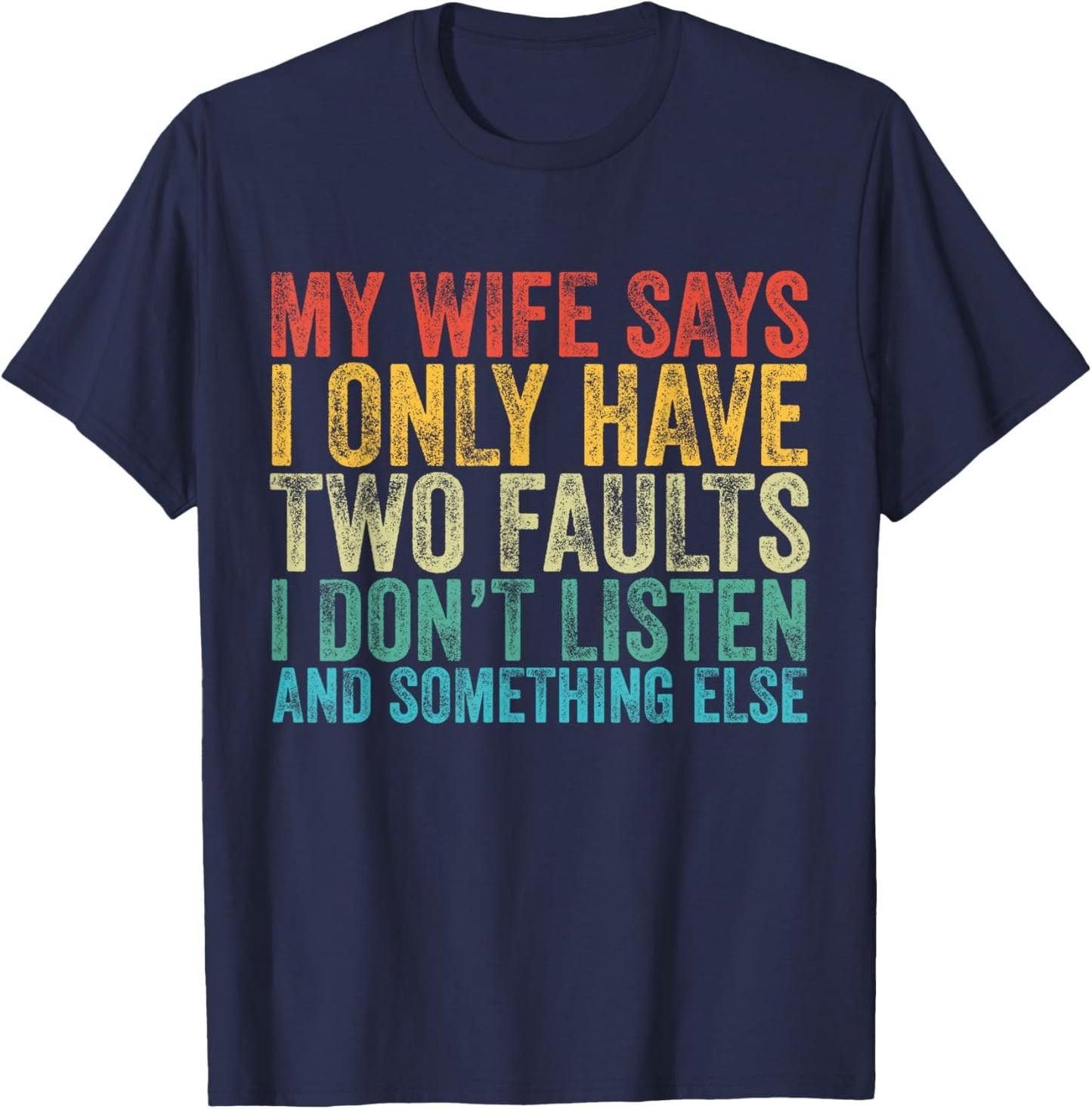 My Wife Says I Only Have Two Faults Funny Vintage T-Shirt - T-Shirt | Navy