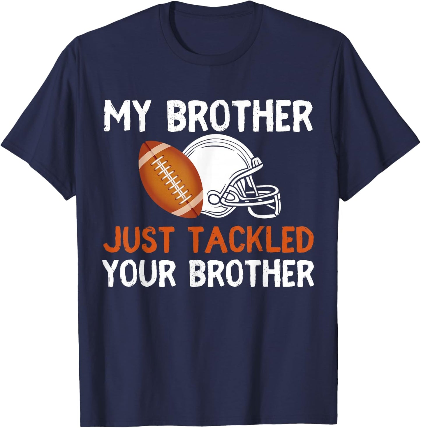 My Brother Just Tackled Your Brother Funny Football Best Fan T-Shirt - T-Shirt | Navy
