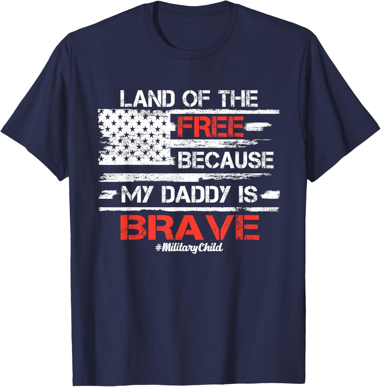 Land of the Free because my Daddy is Brave Military Kids T-Shirt - T-Shirt | Navy