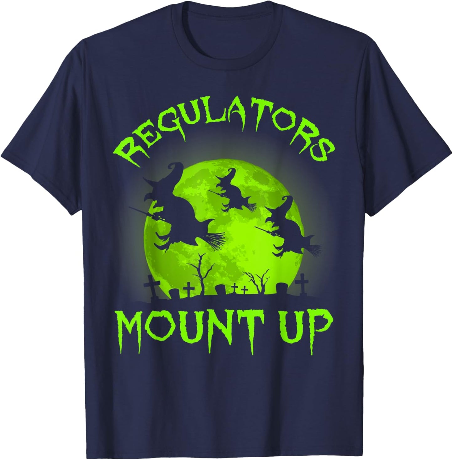 Regulators Mount Up, Funny Halloween All Hallows Eve Witch T-Shirt - T-Shirt | Navy