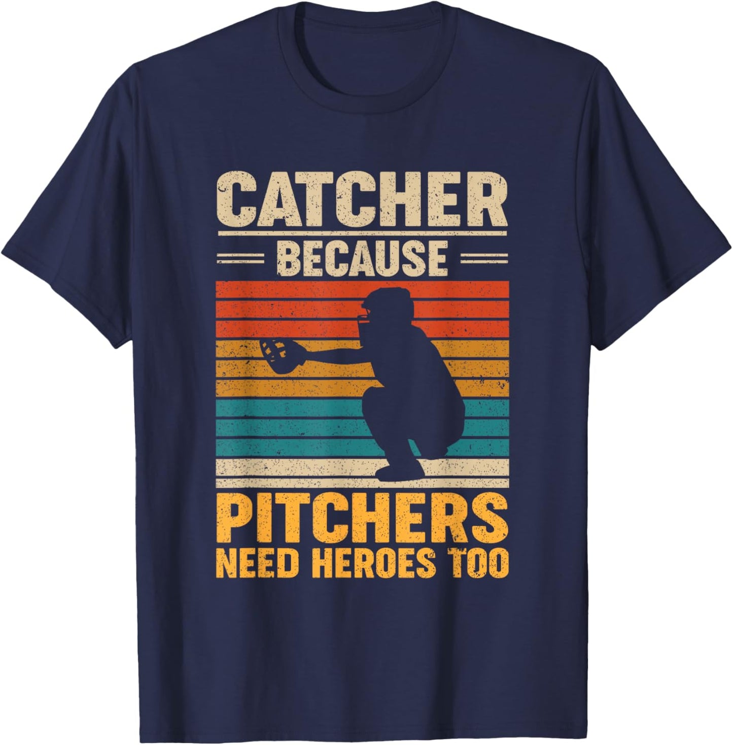 Catcher Because Pitchers Need Heroes Too Baseball T-Shirt - T-Shirt | Navy