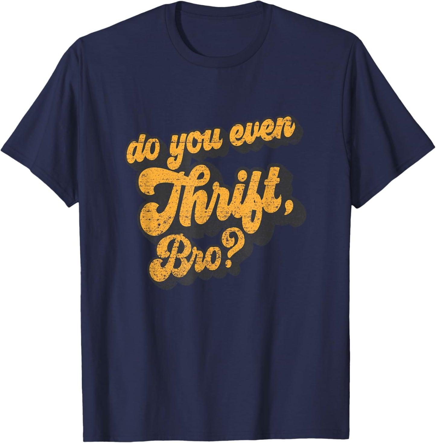 Do You Even Thrift Bro? Retro Thrift Garage Sale Thrifty T-Shirt - T-Shirt | Navy