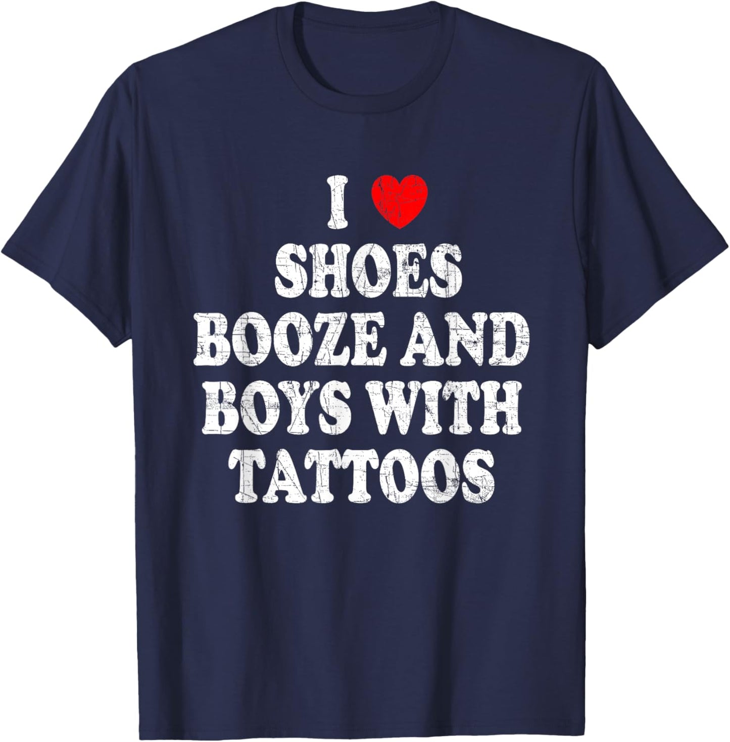 I love shoes booze and boys with tattoos T-Shirt - T-Shirt | Navy
