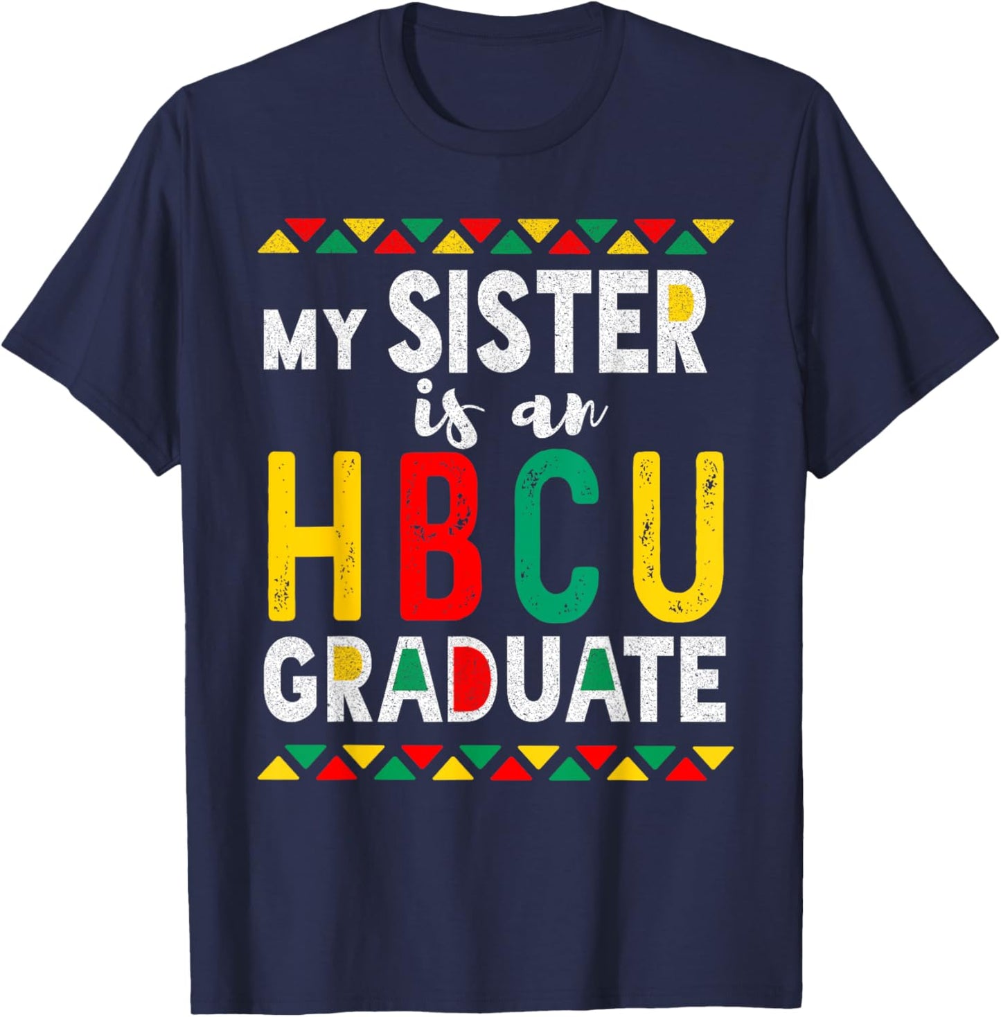 My Sister is an HBCU Graduate Historical Black College T-Shirt - T-Shirt | Navy