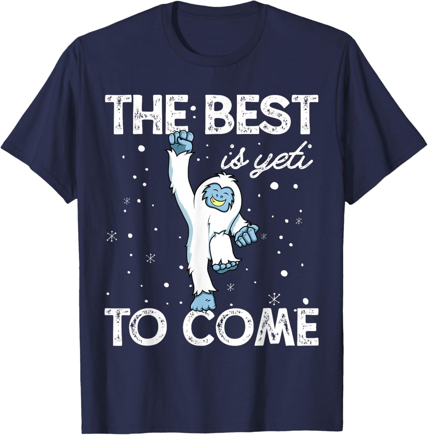 Happy Yeti Shirt The Best Is Yeti to Come T-Shirt - T-Shirt | Navy