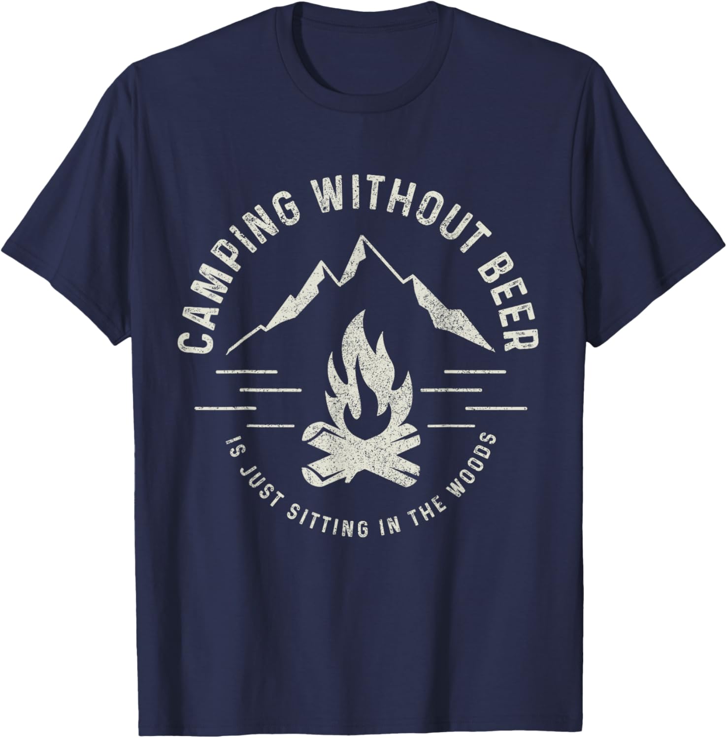 Camping Without Beer Is Just Sitting In The Woods Camper T-Shirt - T-Shirt | Navy