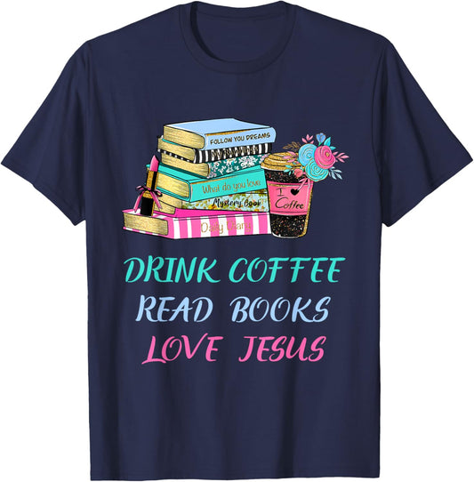 Drink Coffee Read Books Love Jesus Christian Religious God T-Shirt - T-Shirt | Navy