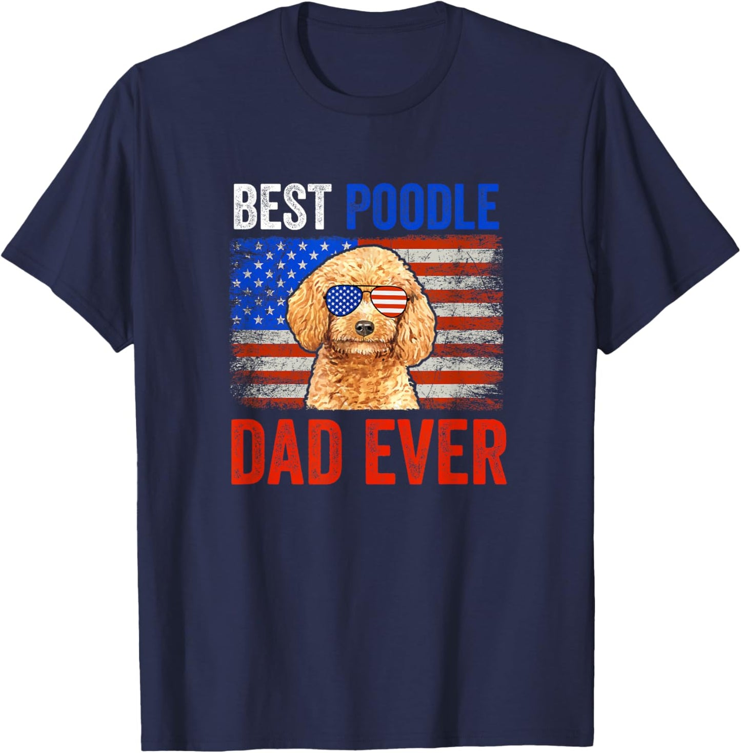 Best Poodle Dad Ever American Flag Fathers Day T-Shirt - T-Shirt | Navy
