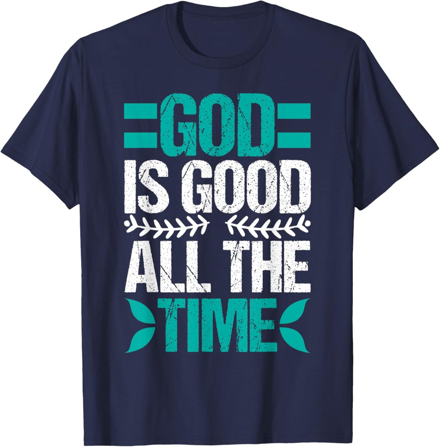 Good Is Good All The Time Christian Believing T-Shirt - T-Shirt | Navy