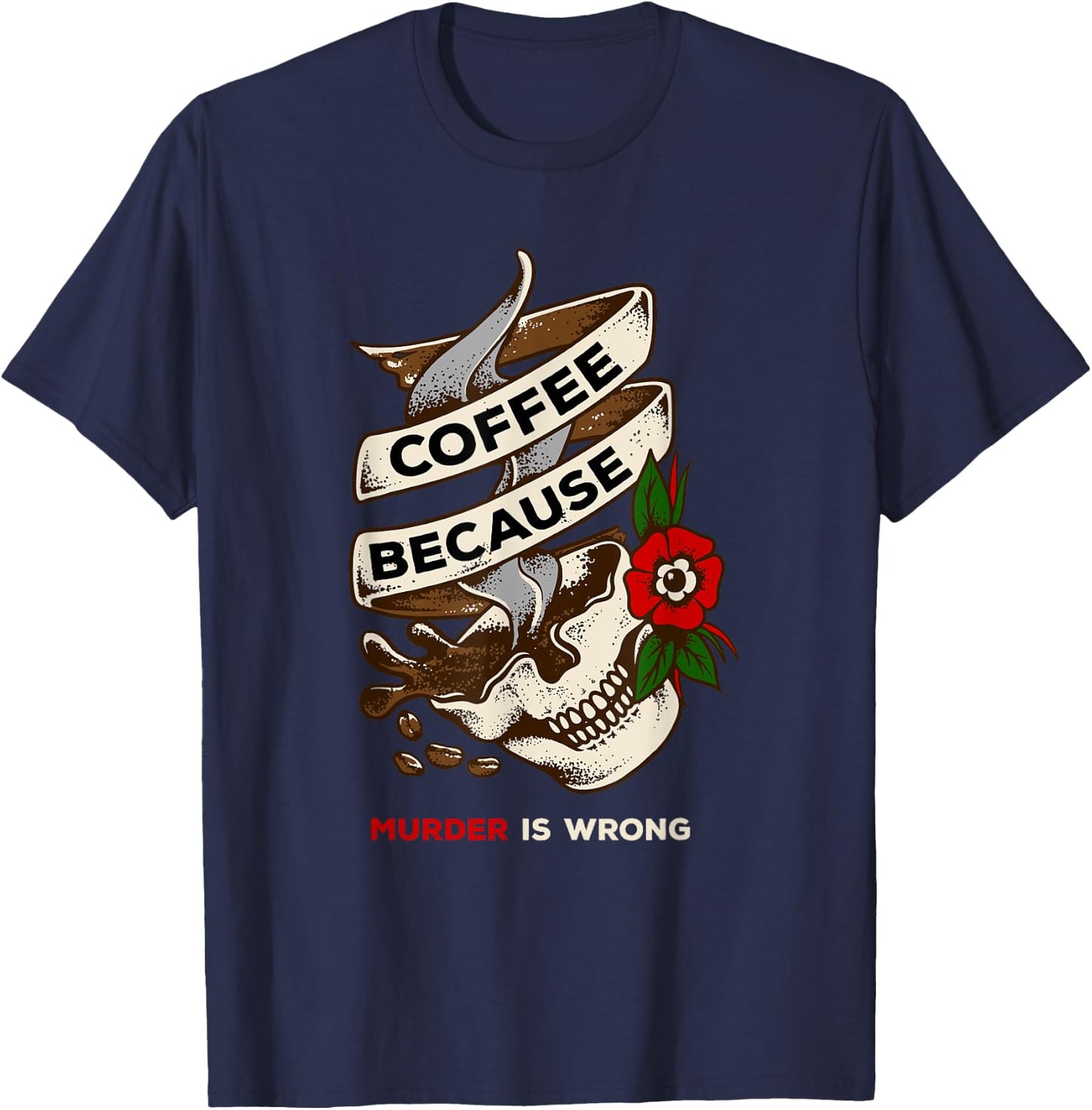 Coffee Because Murder is Wrong caffeinated T-Shirt - T-Shirt | Navy