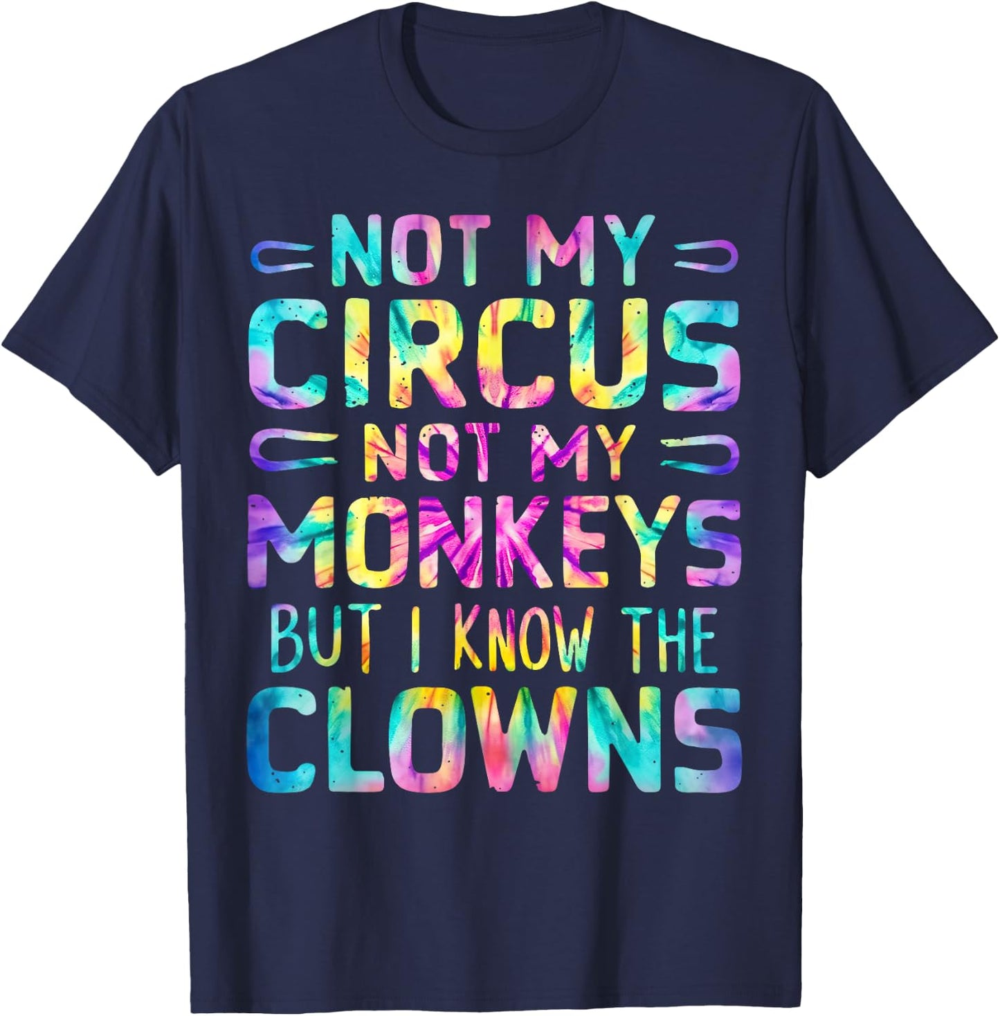 Not My Circus Not My Monkeys But I Know The Clowns Tie Dye T-Shirt - T-Shirt | Navy
