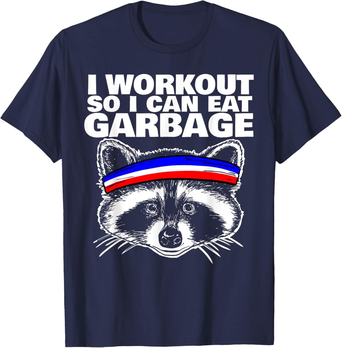 I workout so i can eat garbage T-Shirt - T-Shirt | Navy