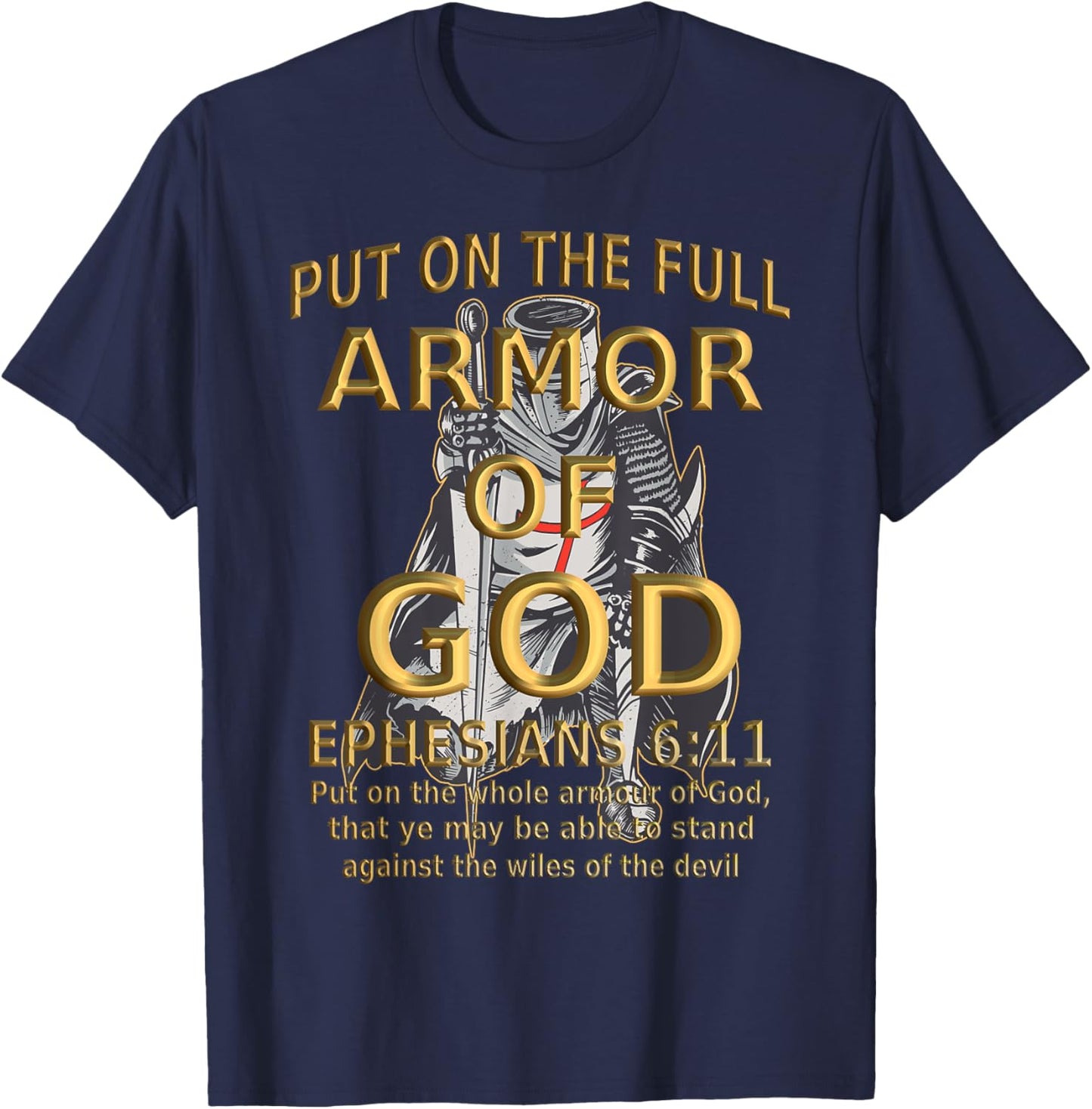 Faith Jesus Religious Ephesians 6 11 Put Full Armor of God T-Shirt - T-Shirt | Navy