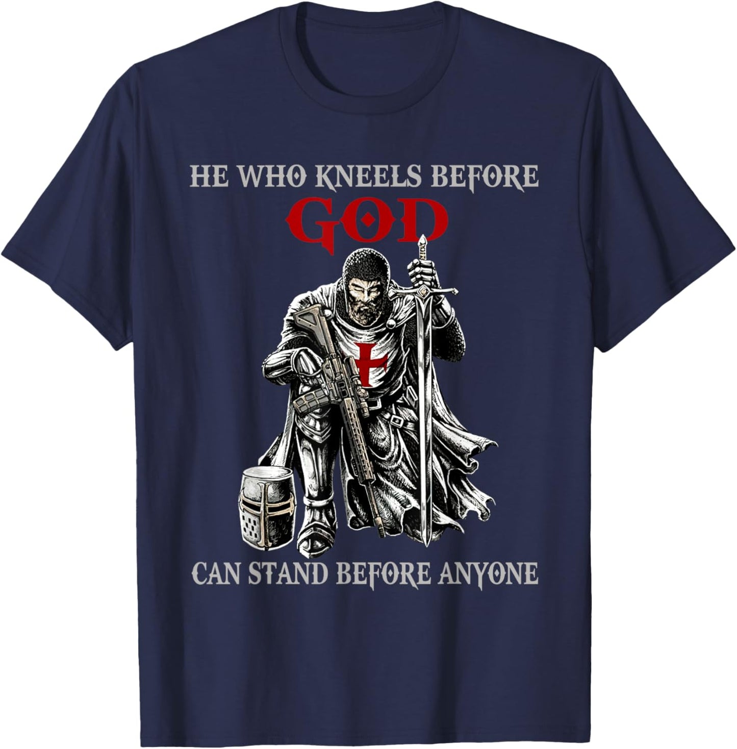 He Who Kneels Before God Can Stand Before Anyone Faith in T-Shirt - T-Shirt | Navy