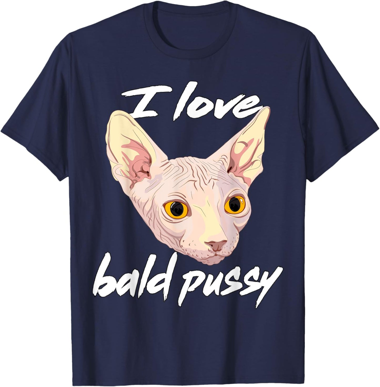 I Love Bald Pussy Adult Humor Dirty Pun Joke T-Shirt - T-Shirt | Navy