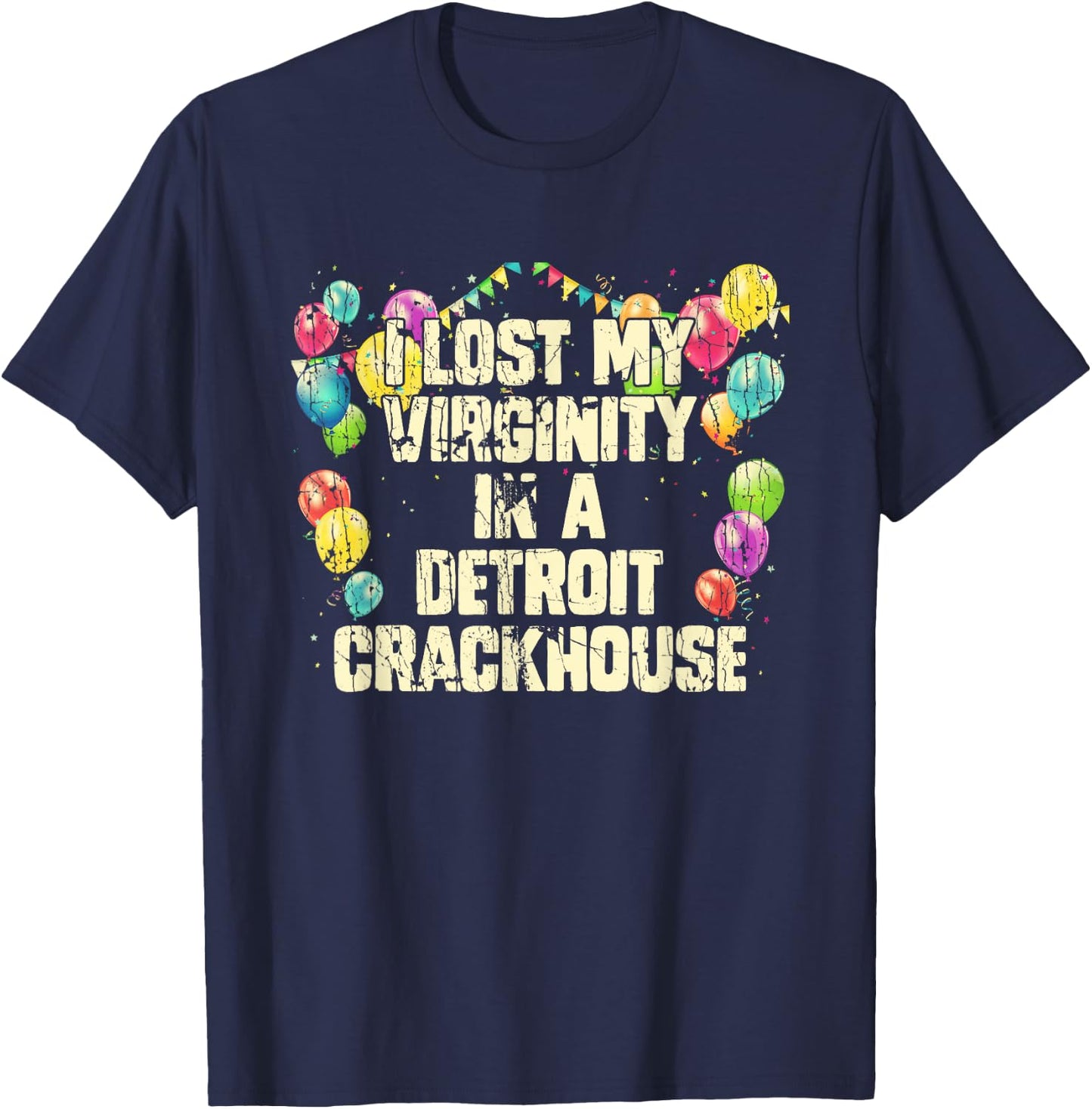 I Lost My Virginity In A Detroit Crackhouse Funny T-Shirt - T-Shirt | Navy